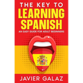 The Key to Learning Spanish: An Easy Guide for Adult Beginners