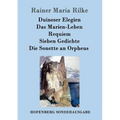 Duineser Elegien / Das Marien-Leben / Requiem / Sieben Gedichte / Die Sonette an Orpheus