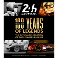 100 Years of Legends: The Official Celebration of the Le Mans 24 Hours