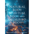Natural Body Spiritual Body and Glorified Body: Understand God's Given Body