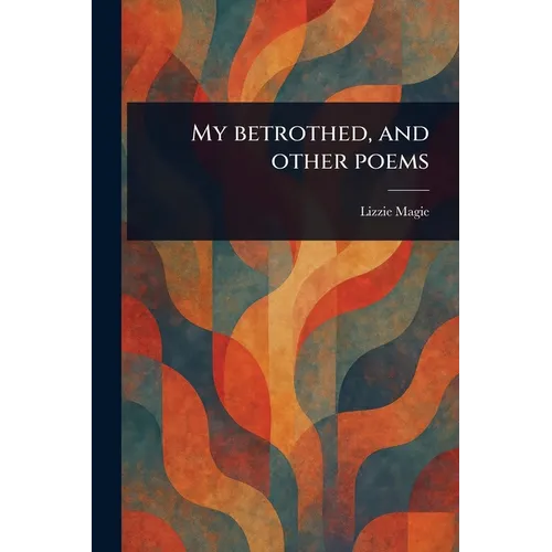 My Betrothed, and Other Poems