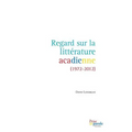Regard sur la littérature acadienne (1972-2012)