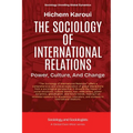 The Sociology Of International Relations: Power, Culture, And Change