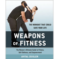 Weapons of Fitness: The Women's Ultimate Guide to Fitness, Self-Defense, and Empowerment