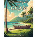 Growing Up on Guam: Childhood Memories of Living on Guam