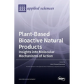 Plant-Based Bioactive Natural Products: Insights into Molecular Mechanisms of Action: Insights into Molecular Mechanisms of Action
