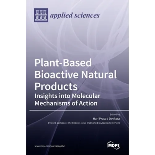 Plant-Based Bioactive Natural Products: Insights into Molecular Mechanisms of Action: Insights into Molecular Mechanisms of Action