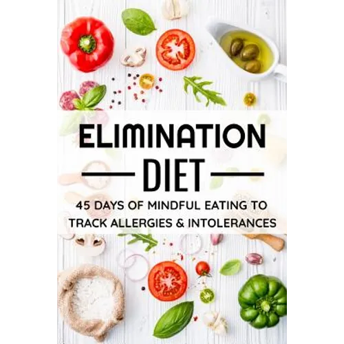 Elimination Diet: 45 days food diary (6x9) Track your Symptoms and Indentify your Intolerances and Allergies