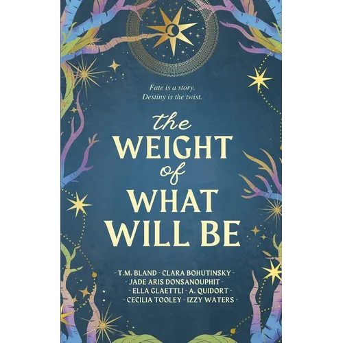 The Weight of What Will Be: An Anthology