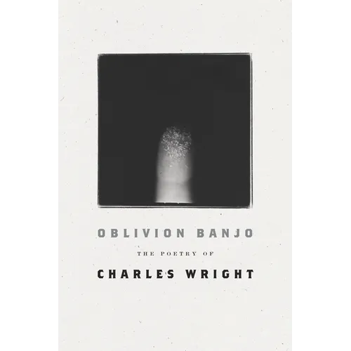Oblivion Banjo: The Poetry of Charles Wright