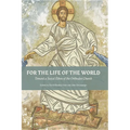 For The Life Of The World: Toward a Social Ethos of the Orthodox Church