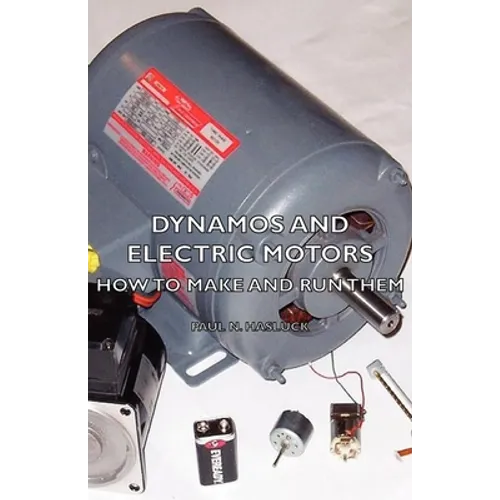 Dynamos and Electric Motors - How to Make and Run Them
