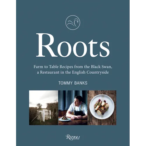 Roots: Farm to Table Recipes from the Black Swan, a Restaurant in the English Countryside