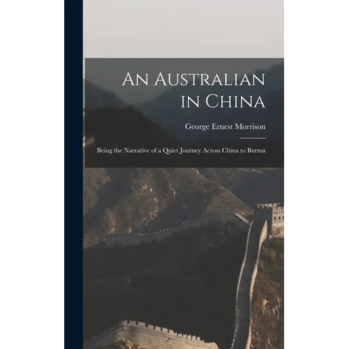 An Australian in China: Being the Narrative of a Quiet Journey Across China to Burma