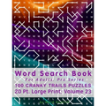 Word Search Book For Adults: Pro Series, 100 Cranky Trails Puzzles, 20 Pt. Large Print, Vol. 23