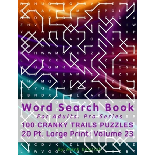 Word Search Book For Adults: Pro Series, 100 Cranky Trails Puzzles, 20 Pt. Large Print, Vol. 23