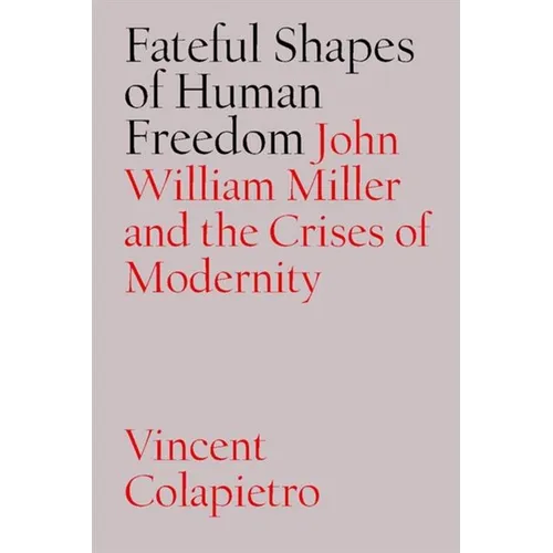 Fateful Shapes of Human Freedom: John William Miller and the Crises of Modernity