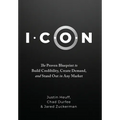I.C.O.N.: The Proven Blueprint to Build Credibility, Create Demand, and Stand Out in Any Market