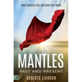 Mantles Past and Present: What Mantles Are and How They Work