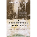 A Disposition to Be Rich: Ferdinand Ward, the Greatest Swindler of the Gilded Age