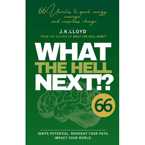 What The Hell Next!?: 66 Unrules to spark energy, courage and conscious change