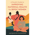 A Doula's Guide to Improving Maternal Health for Bipoc Women