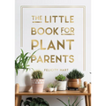 The Little Book for Plant Parents: Simple Tips to Help You Grow Your Own Urban Jungle