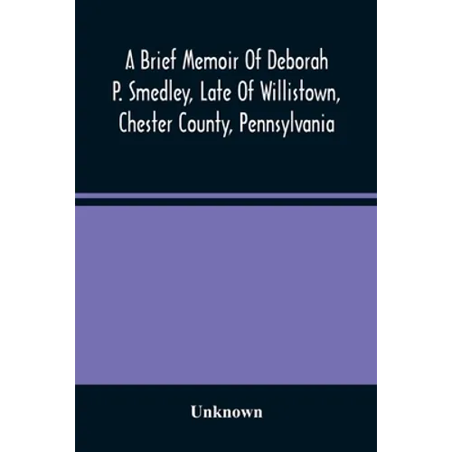 A Brief Memoir Of Deborah P. Smedley, Late Of Willistown, Chester County, Pennsylvania