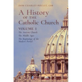 A History of the Catholic Church: Vol. 1: The Ancient Church The Middle Ages The Beginnings of the Modern Period