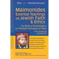 Maimonides--Essential Teachings on Jewish Faith & Ethics: The Book of Knowledge & the Thirteen Principles of Faith--Annotated & Explained