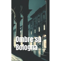 Ombre su Bologna (Italian Noire): Italian Crime Fiction (Italian Edition)
