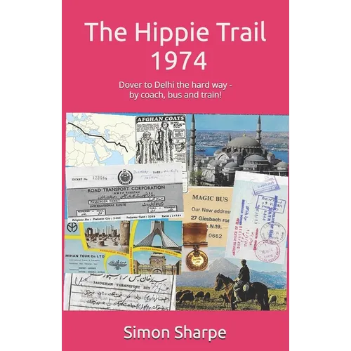 The Hippie Trail - 1974: Dover to Delhi the hard way - by coach, bus and train!
