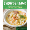 Chowderland: Hearty Soups & Stews with Sides & Salads to Match