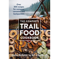 The Complete Trail Food Cookbook: Over 300 Recipes for Campers, Canoeists and Backpackers