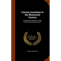 Literary Anecdotes of the Nineteenth Century: Contributions Towards a Literary History of the Period, Volume 2