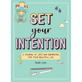 Set Your Intention: A Journal of Lists and Inspiration for Your Beautiful Life