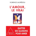 True Love: Breaking Free from the Illusions of Love / L'Amour, le vrai.: Se libérer des illusions de l'amour