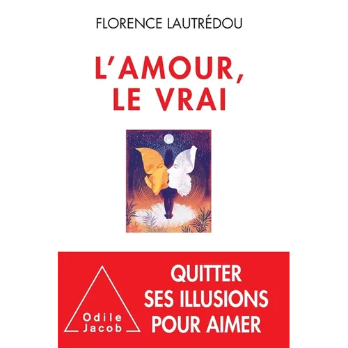 True Love: Breaking Free from the Illusions of Love / L'Amour, le vrai.: Se libérer des illusions de l'amour