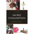 Sacred Consumption: The Religions of Christianity and Consumerism in America