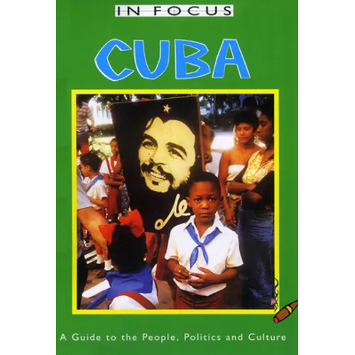 Cuba in Focus 2nd Edition: A Guide to the People, Politics and Culture
