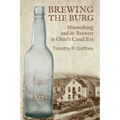 Brewing the Burg: Miamisburg and its Brewers in Ohio's Canal Era