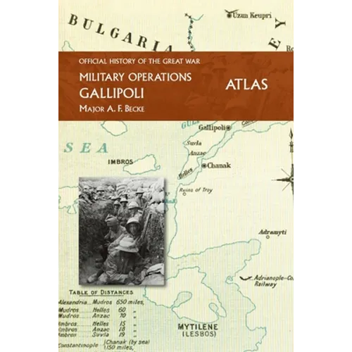 Gallipoli Official History of the Great War Other Theatres: Atlas