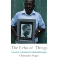 The Echo of Things: The Lives of Photographs in the Solomon Islands