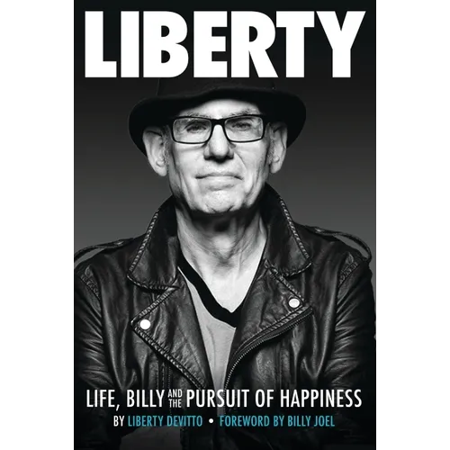 Liberty: Life, Billy and the Pursuit of Happiness: By Liberty Devitto, Foreword by Billy Joel