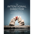The Intentional Director: Cultivating Excellence in Early Childhood Programs