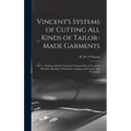 Vincent's Systems of Cutting All Kinds of Tailor-made Garments: Part 1: Dealing With the Cutting of Various Styles of Trousers, Breeches, Knickers, Pa