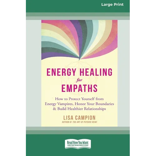 Energy Healing for Empaths: How to Protect Yourself from Energy Vampires, Honor Your Boundaries, and Build Healthier Relationships [16pt Large Print E