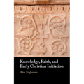 Knowledge, Faith, and Early Christian Initiation