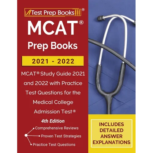MCAT Prep Books 2021-2022: MCAT Study Guide 2021 and 2022 with Practice Test Questions for the Medical College Admission Test [4th Edition]