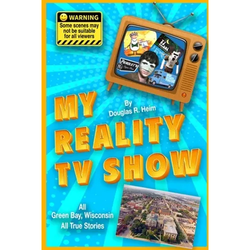My Reality TV Show: Doug Heim's amazing, crazy, unbelievable true-life stories.